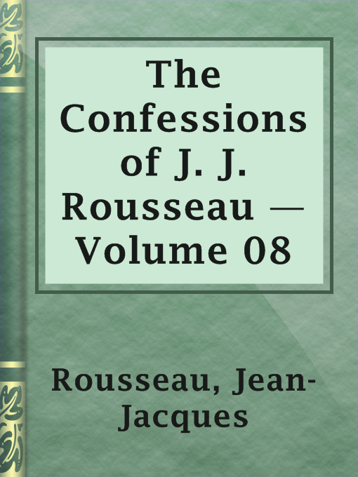 Title details for The Confessions of J. J. Rousseau — Volume 08 by Jean-Jacques Rousseau - Available